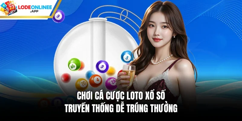 Chơi cá cược loto xổ số truyền thống dễ trúng thưởng