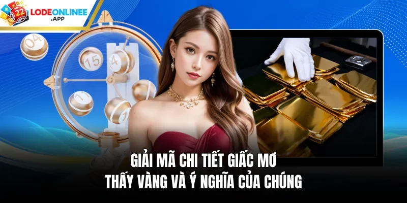 Giải mã chi tiết giấc mơ thấy vàng và ý nghĩa của chúng
