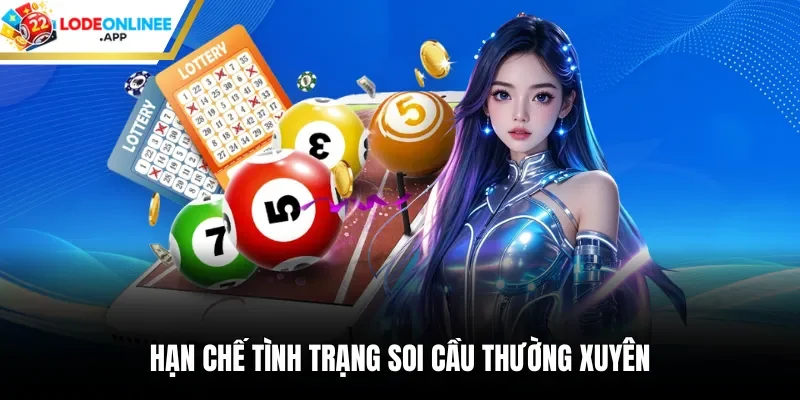 Hạn chế tình trạng soi cầu thường xuyên