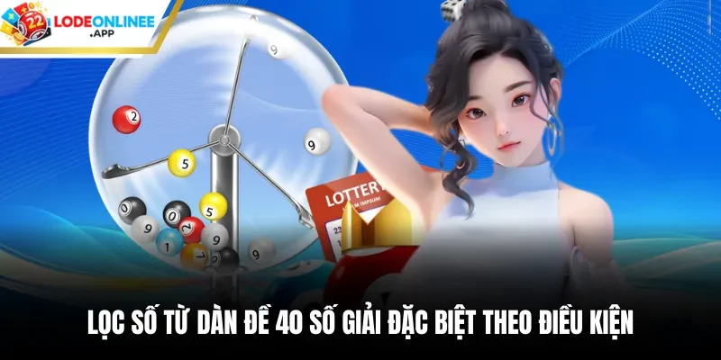 Lọc số từ dàn đề 40 số giải đặc biệt theo điều kiện