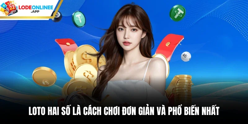 Loto hai số là cách chơi đơn giản và phổ biến nhất