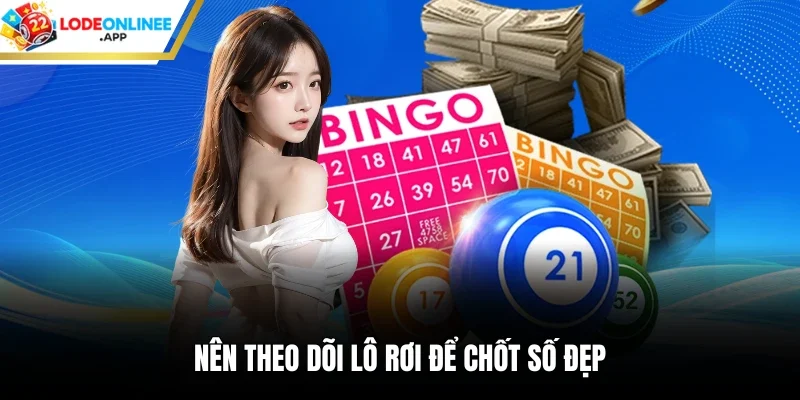 Nên theo dõi lô rơi để chốt số đẹp