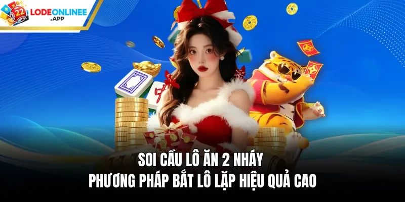 Soi Cầu Lô Ăn 2 Nháy – Phương Pháp Bắt Lô Lặp Hiệu Quả Cao