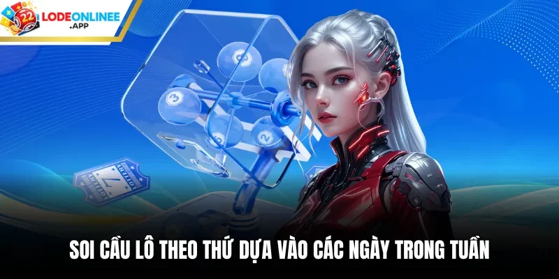 Soi cầu lô theo thứ dựa vào các ngày trong tuần