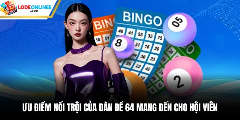 Ưu điểm nổi trội của dàn đề 64 mang đến cho hội viên