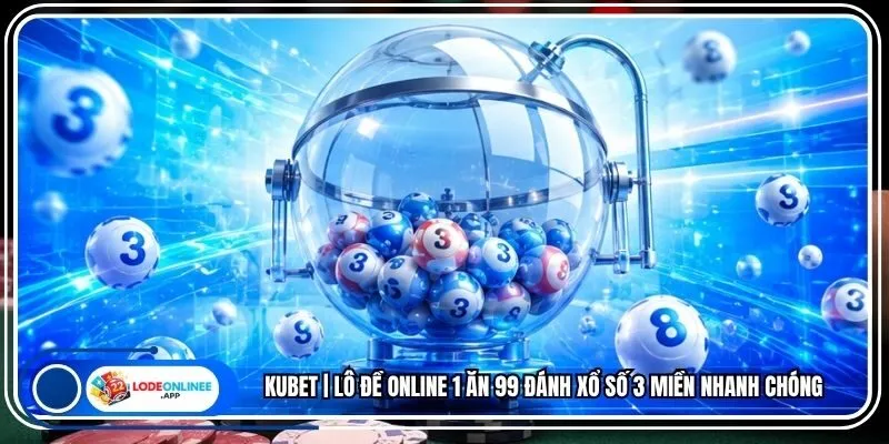 KUBET | Lô Đề Online 1 Ăn 99 Đánh Xổ Số 3 Miền Nhanh Chóng
