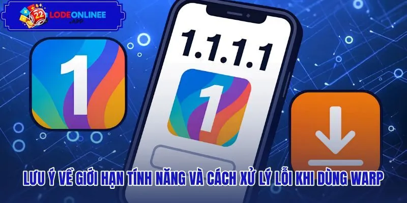 luu-y-ve-gioi-han-tinh-nang-va-cach-xu-ly-loi-khi-dung-warp Kinh nghiệm xử lý lỗi kết nối khi tải VPN 1.1.1.1